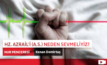 Hz. Azrail'i (a.s.) Neden Sevmeliyiz?