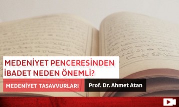 Medeniyet Penceresinden İbadet Neden Önemli?