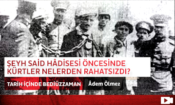 Şeyh Said Hâdisesi Öncesinde Kürtler Nelerden Rahatsızdı?