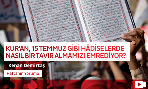 Kur'an, 15 Temmuz gibi Hâdiselerde Nasıl Bir Tavır Almamızı Emrediyor?