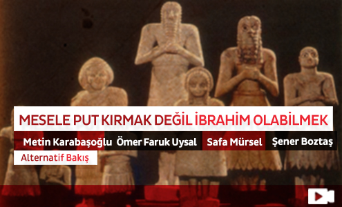 Mesele Put Kırmak Değil İbrahim Olabilmek